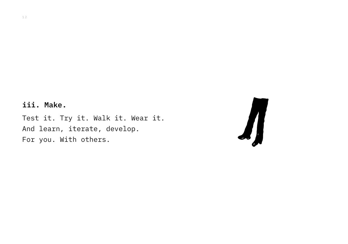 iii. Make. Test it. Try it. Walk it. Wear it. And learn, iterate, develop. For you. With others.