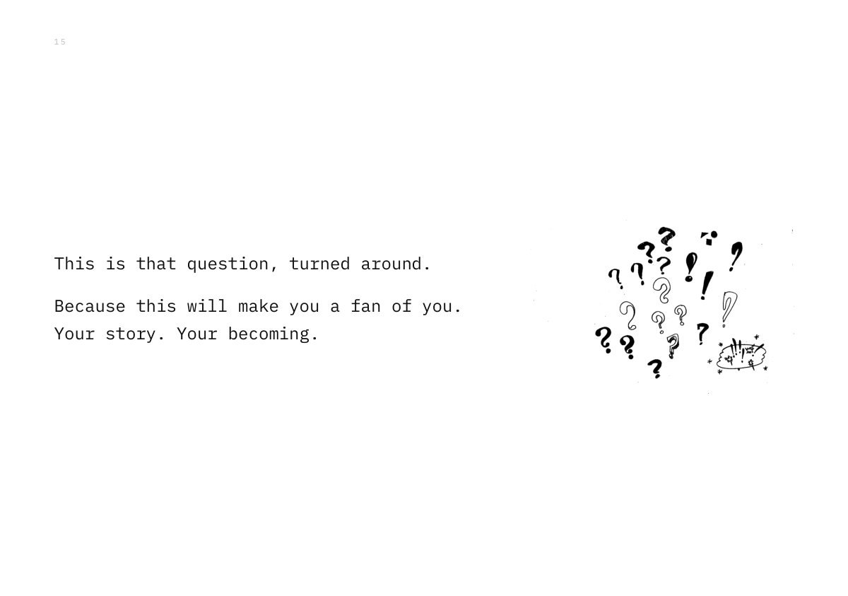 This is that question, turned around. Because this will make you a fan of you. Your story. Your becoming.